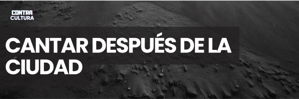 cantar despues de la ciudad - Contra Corriente